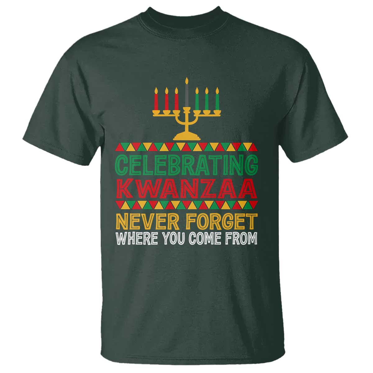 Celebrating Kwanzaa Never Forget Where You Come From Kinara Candle T Shirt TS11 Dark Forest Green Print Your Wear