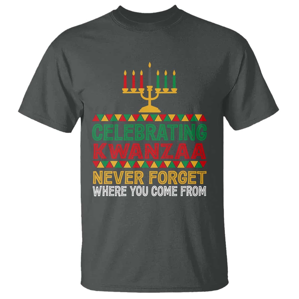 Celebrating Kwanzaa Never Forget Where You Come From Kinara Candle T Shirt TS11 Dark Heather Print Your Wear