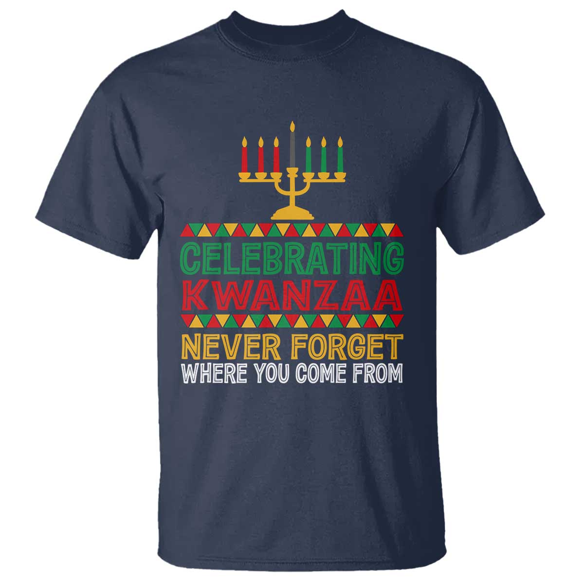 Celebrating Kwanzaa Never Forget Where You Come From Kinara Candle T Shirt TS11 Navy Print Your Wear