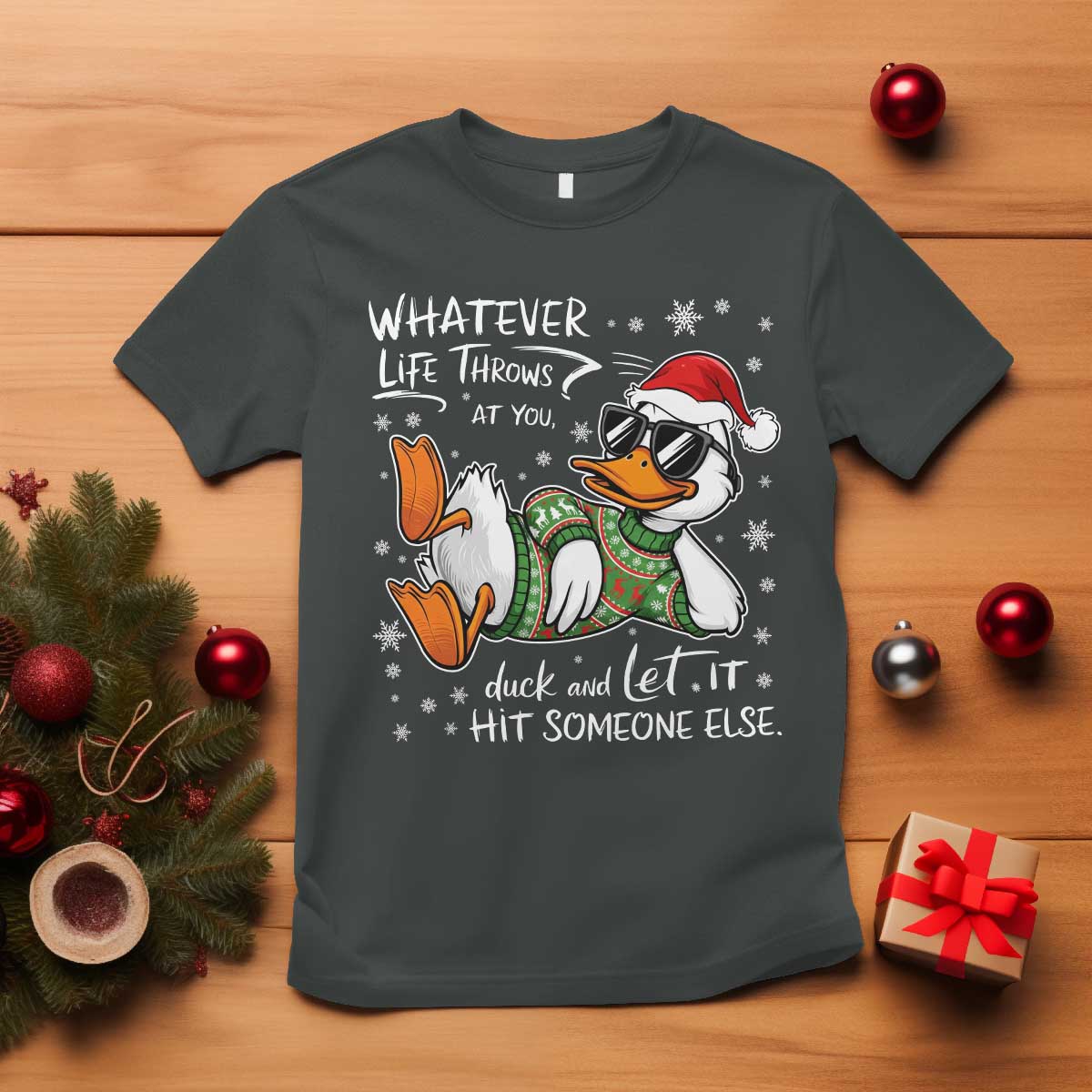 Funny Whatever Life Throws At You Duck And Let It Hit Someone Else Christmas T Shirt TS11 Dark Heather Print Your Wear