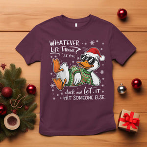 Funny Whatever Life Throws At You Duck And Let It Hit Someone Else Christmas T Shirt TS11 Maroon Print Your Wear