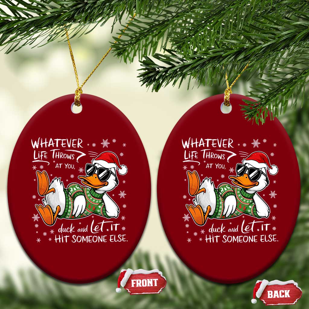 Funny Whatever Life Throws At You Duck And Let It Hit Someone Else Christmas Ceramic Ornament TS11 Print Your Wear