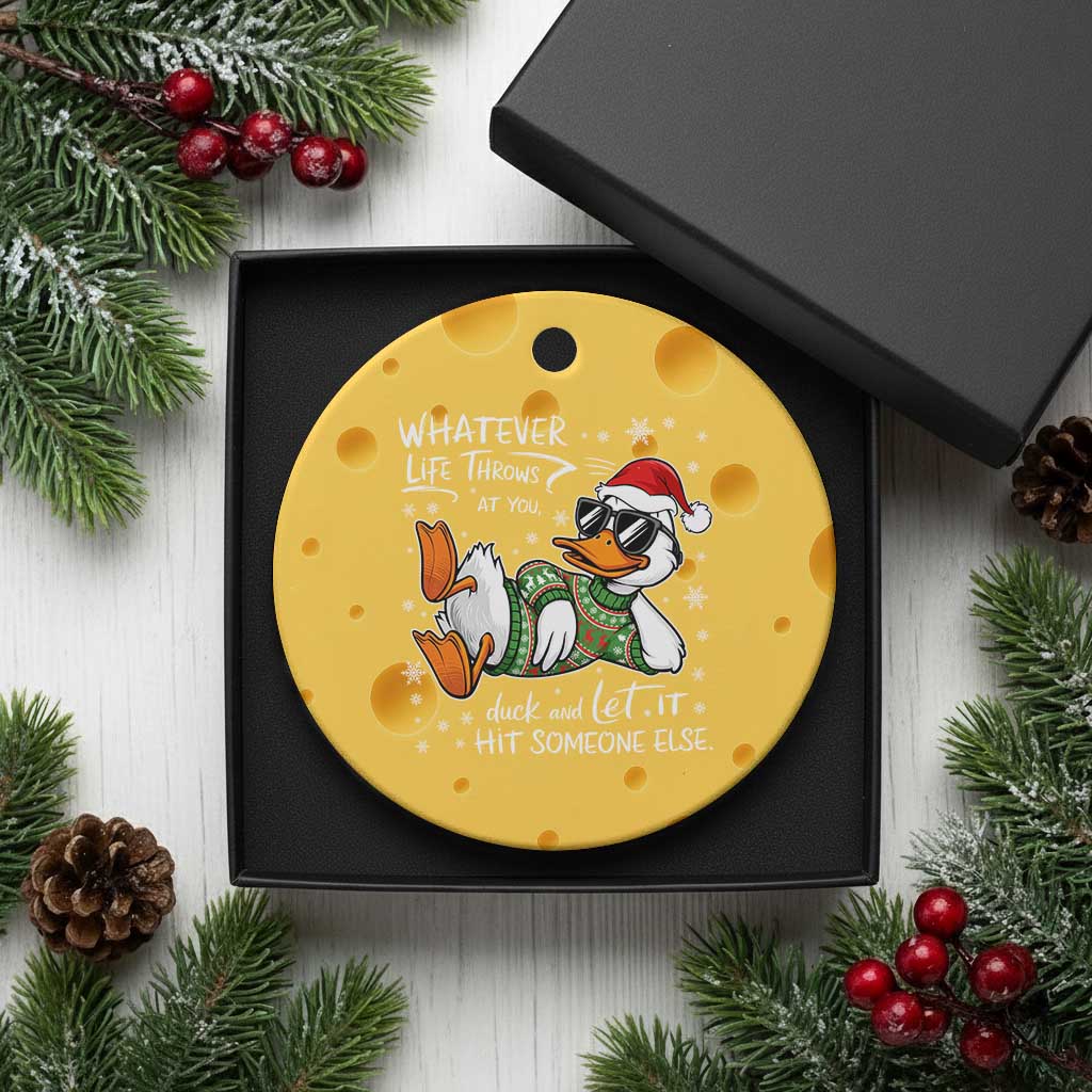 Funny Whatever Life Throws At You Duck And Let It Hit Someone Else Christmas Ceramic Ornament TS11 1pc Yellow Cheese Print Your Wear