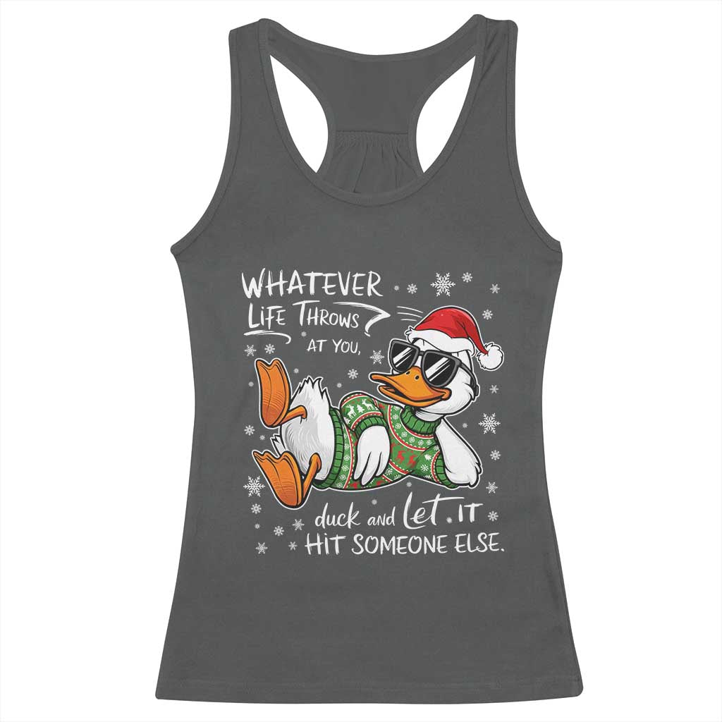 Funny Whatever Life Throws At You Duck And Let It Hit Someone Else Christmas Racerback Tank Top TS11 Dark Heather Print Your Wear