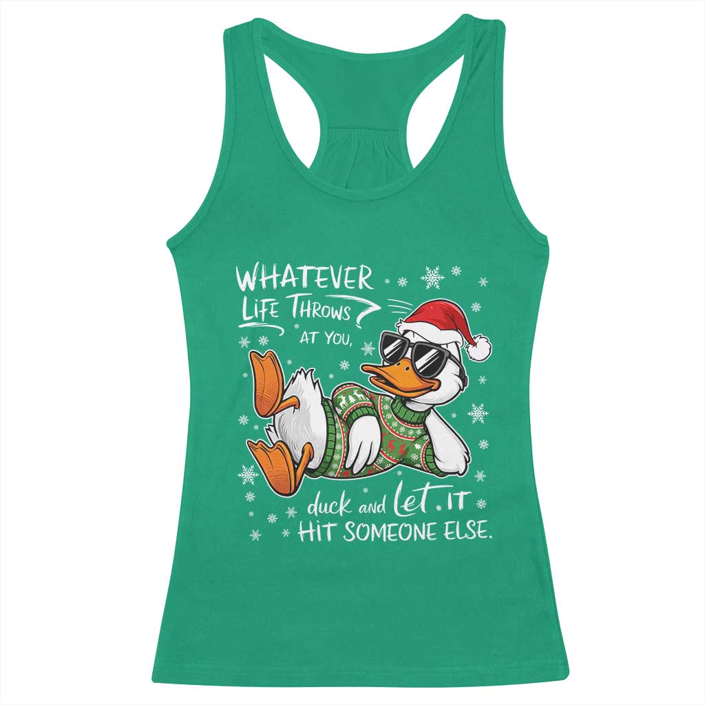 Funny Whatever Life Throws At You Duck And Let It Hit Someone Else Christmas Racerback Tank Top - Print Your Wear