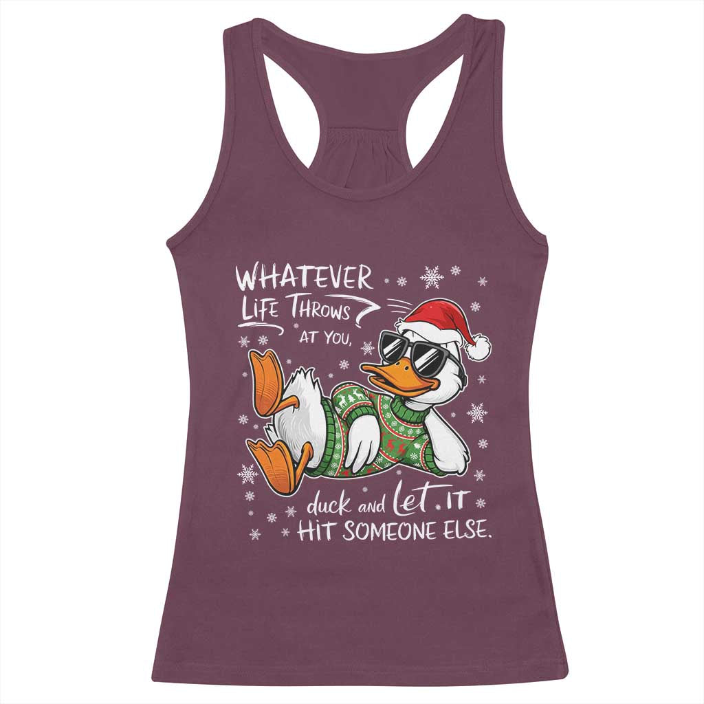 Funny Whatever Life Throws At You Duck And Let It Hit Someone Else Christmas Racerback Tank Top TS11 Maroon Print Your Wear
