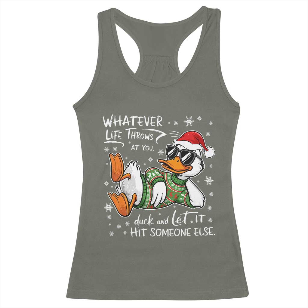 Funny Whatever Life Throws At You Duck And Let It Hit Someone Else Christmas Racerback Tank Top TS11 Military Green Print Your Wear