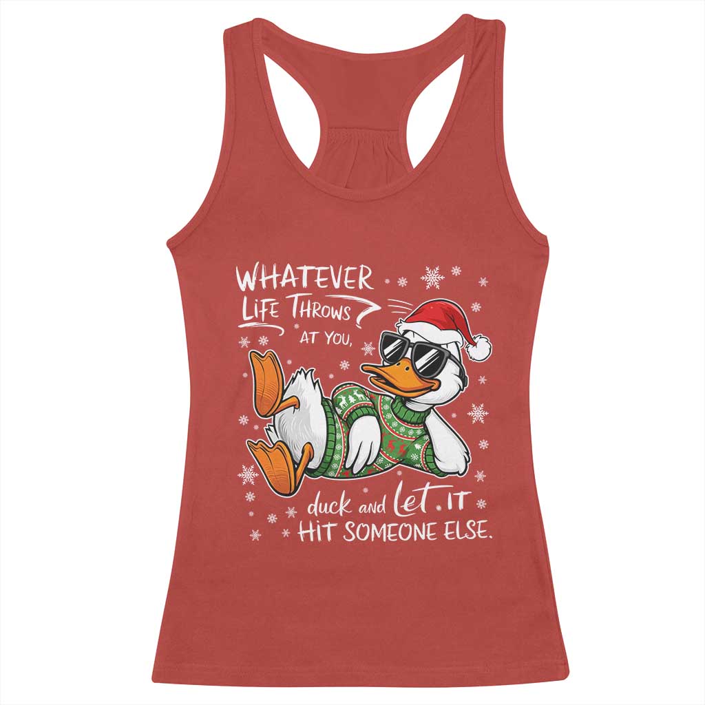 Funny Whatever Life Throws At You Duck And Let It Hit Someone Else Christmas Racerback Tank Top - Print Your Wear
