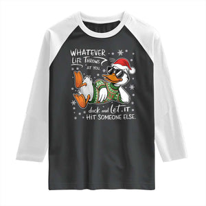 Funny Whatever Life Throws At You Duck And Let It Hit Someone Else Christmas Raglan Shirt TS11 Black White Print Your Wear