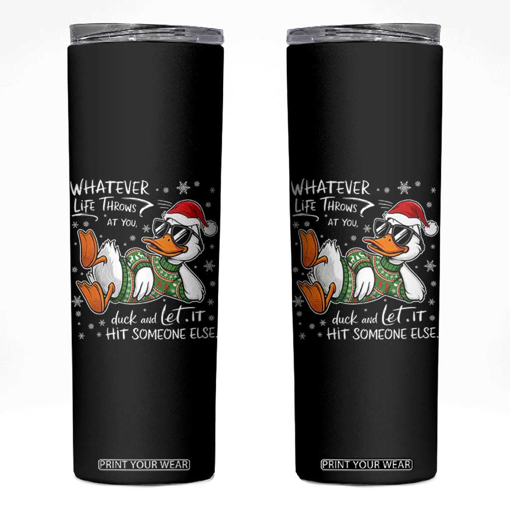 Funny Whatever Life Throws At You Duck And Let It Hit Someone Else Christmas Skinny Tumbler TS11 Black Print Your Wear
