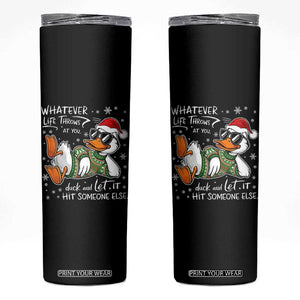 Funny Whatever Life Throws At You Duck And Let It Hit Someone Else Christmas Skinny Tumbler TS11 Black Print Your Wear