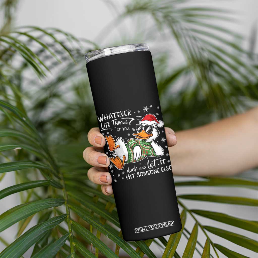 Funny Whatever Life Throws At You Duck And Let It Hit Someone Else Christmas Skinny Tumbler TS11 Print Your Wear