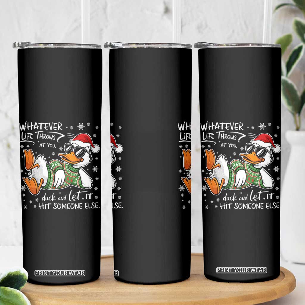 Funny Whatever Life Throws At You Duck And Let It Hit Someone Else Christmas Skinny Tumbler TS11 Print Your Wear