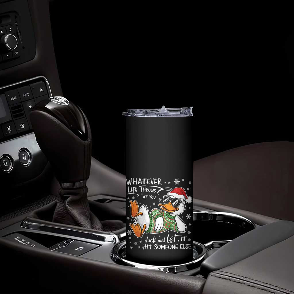 Funny Whatever Life Throws At You Duck And Let It Hit Someone Else Christmas Skinny Tumbler TS11 Print Your Wear