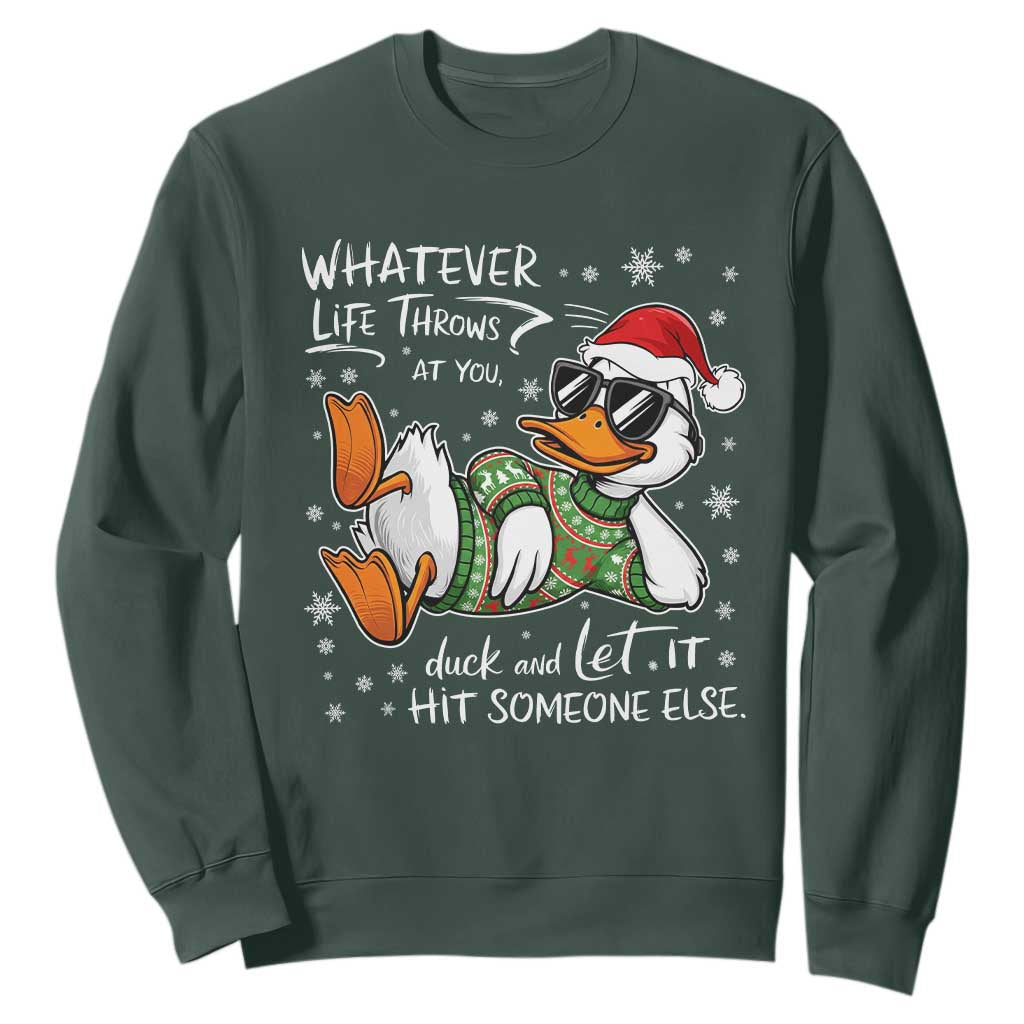 Funny Whatever Life Throws At You Duck And Let It Hit Someone Else Christmas Sweatshirt TS11 Dark Forest Green Print Your Wear
