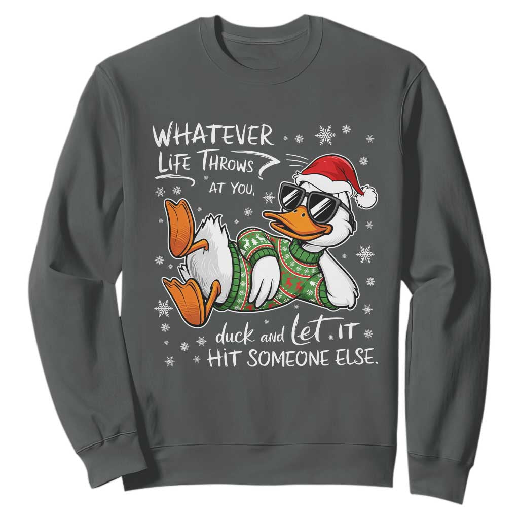 Funny Whatever Life Throws At You Duck And Let It Hit Someone Else Christmas Sweatshirt TS11 Dark Heather Print Your Wear