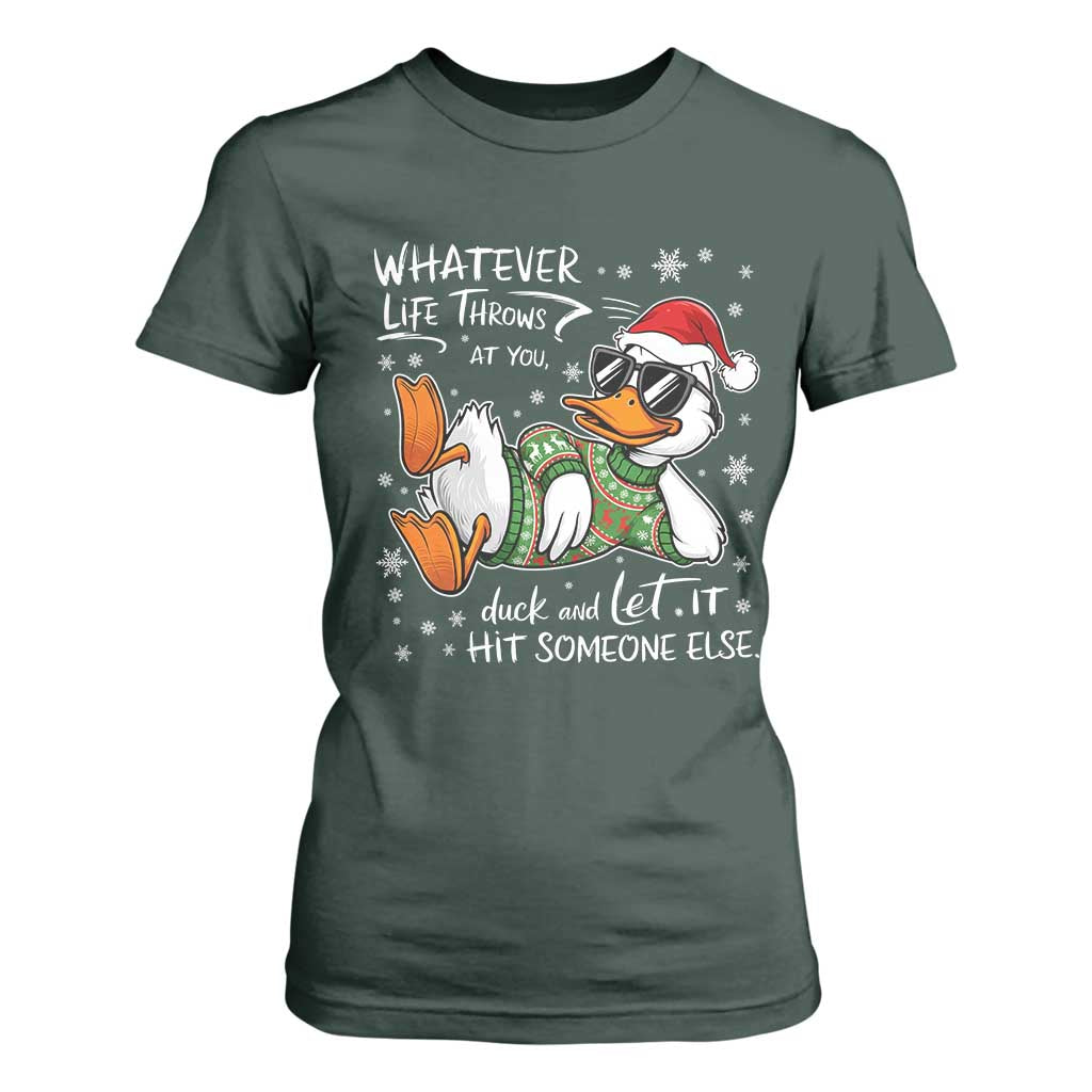 Funny Whatever Life Throws At You Duck And Let It Hit Someone Else Christmas T Shirt For Women TS11 Dark Forest Green Print Your Wear