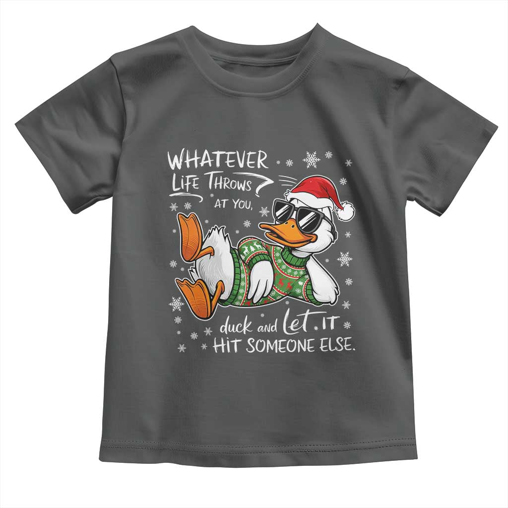 Funny Whatever Life Throws At You Duck And Let It Hit Someone Else Christmas Toddler T Shirt TS11 Dark Heather Print Your Wear