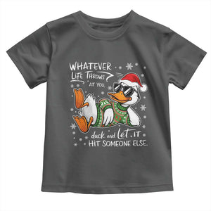 Funny Whatever Life Throws At You Duck And Let It Hit Someone Else Christmas Toddler T Shirt TS11 Dark Heather Print Your Wear