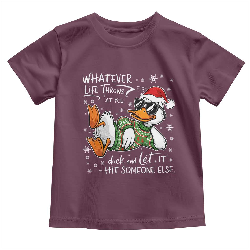 Funny Whatever Life Throws At You Duck And Let It Hit Someone Else Christmas Toddler T Shirt TS11 Maroon Print Your Wear