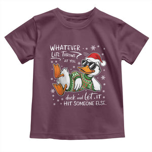 Funny Whatever Life Throws At You Duck And Let It Hit Someone Else Christmas Toddler T Shirt TS11 Maroon Print Your Wear