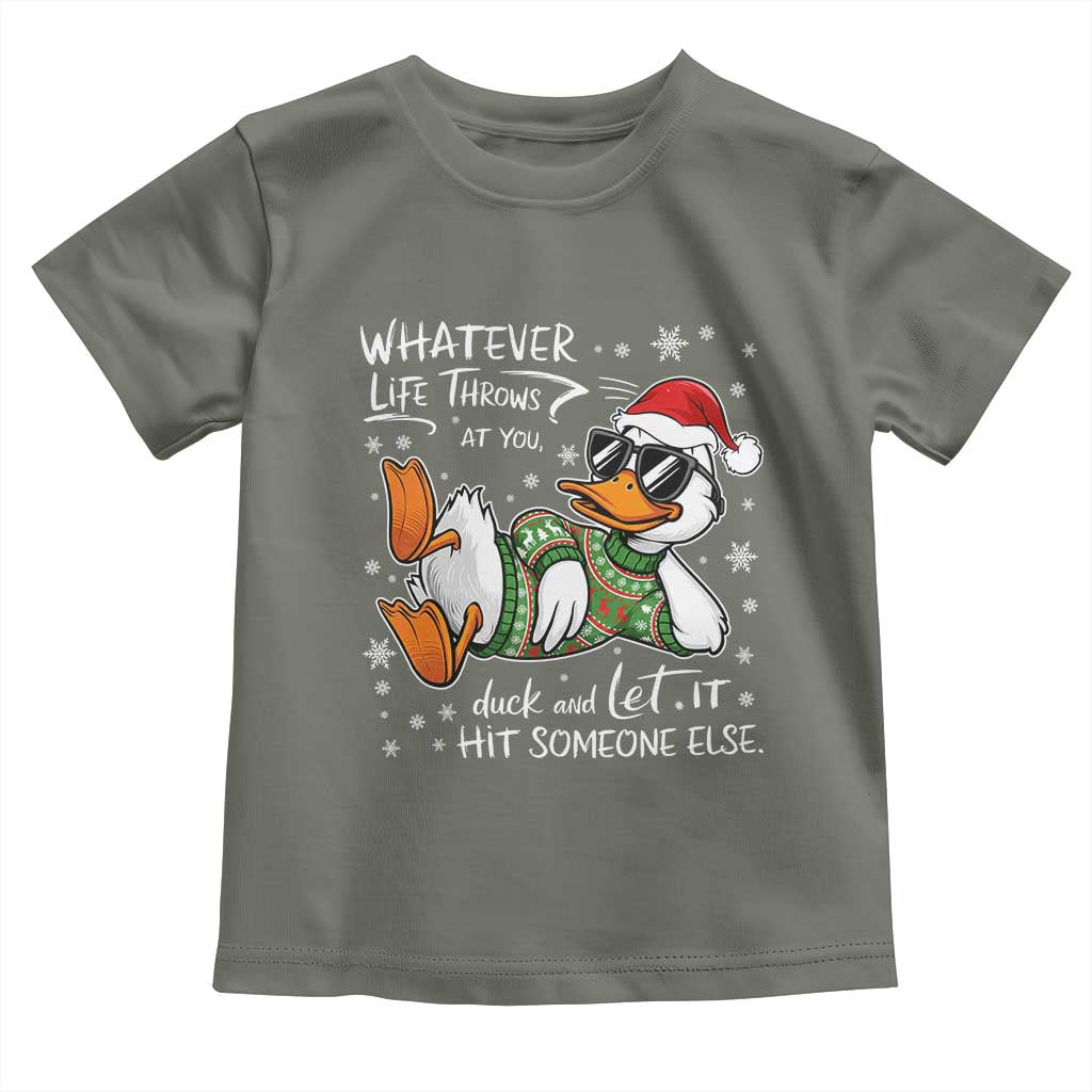 Funny Whatever Life Throws At You Duck And Let It Hit Someone Else Christmas Toddler T Shirt TS11 Military Green Print Your Wear