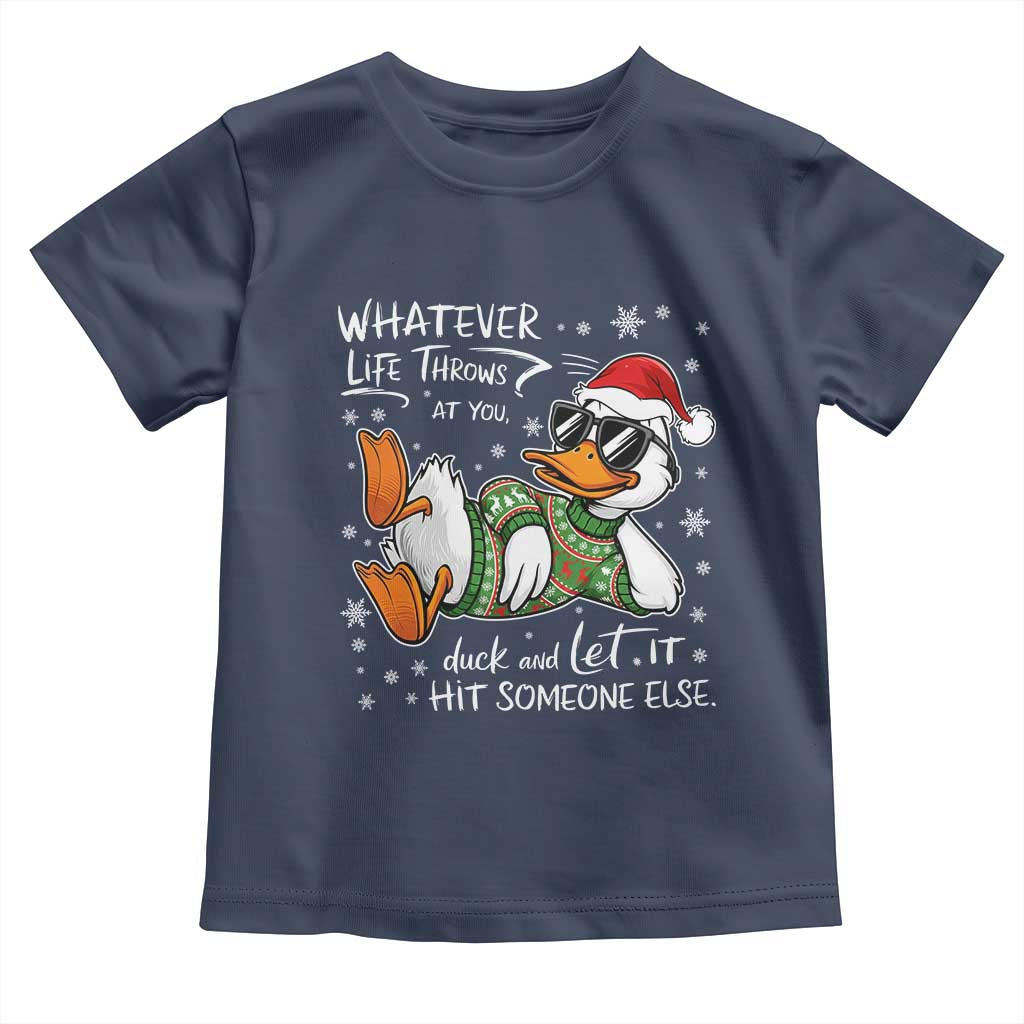 Funny Whatever Life Throws At You Duck And Let It Hit Someone Else Christmas Toddler T Shirt TS11 Navy Print Your Wear