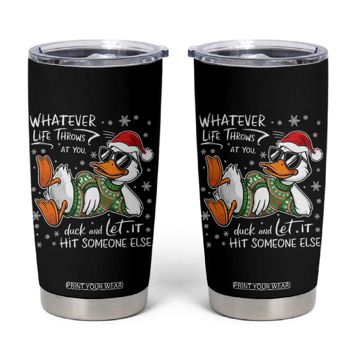 Funny Whatever Life Throws At You Duck And Let It Hit Someone Else Christmas Tumbler Cup TS11 Black Print Your Wear
