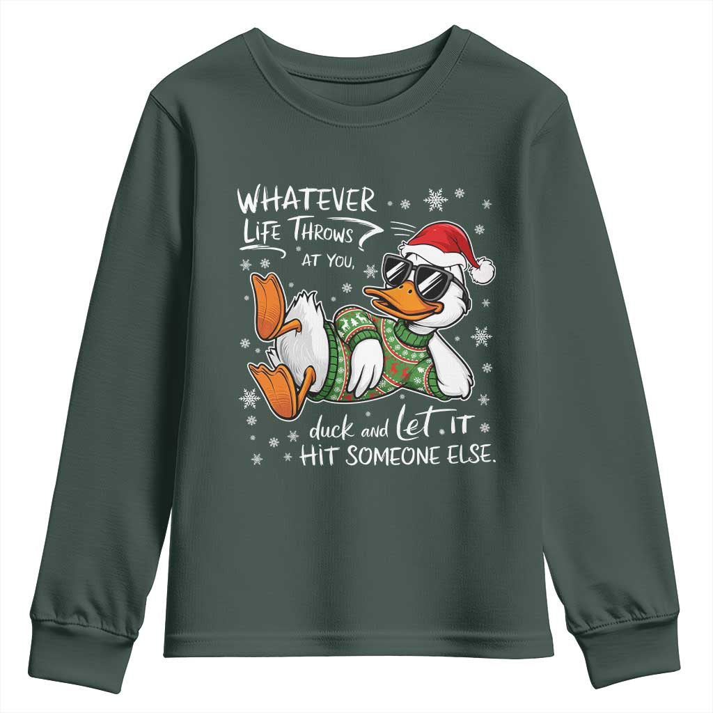 Funny Whatever Life Throws At You Duck And Let It Hit Someone Else Christmas Youth Sweatshirt TS11 Dark Forest Green Print Your Wear