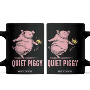 Funny Quiet Piggy Coffee Mug Pig Political Humor No King TS11 Black Print Your Wear