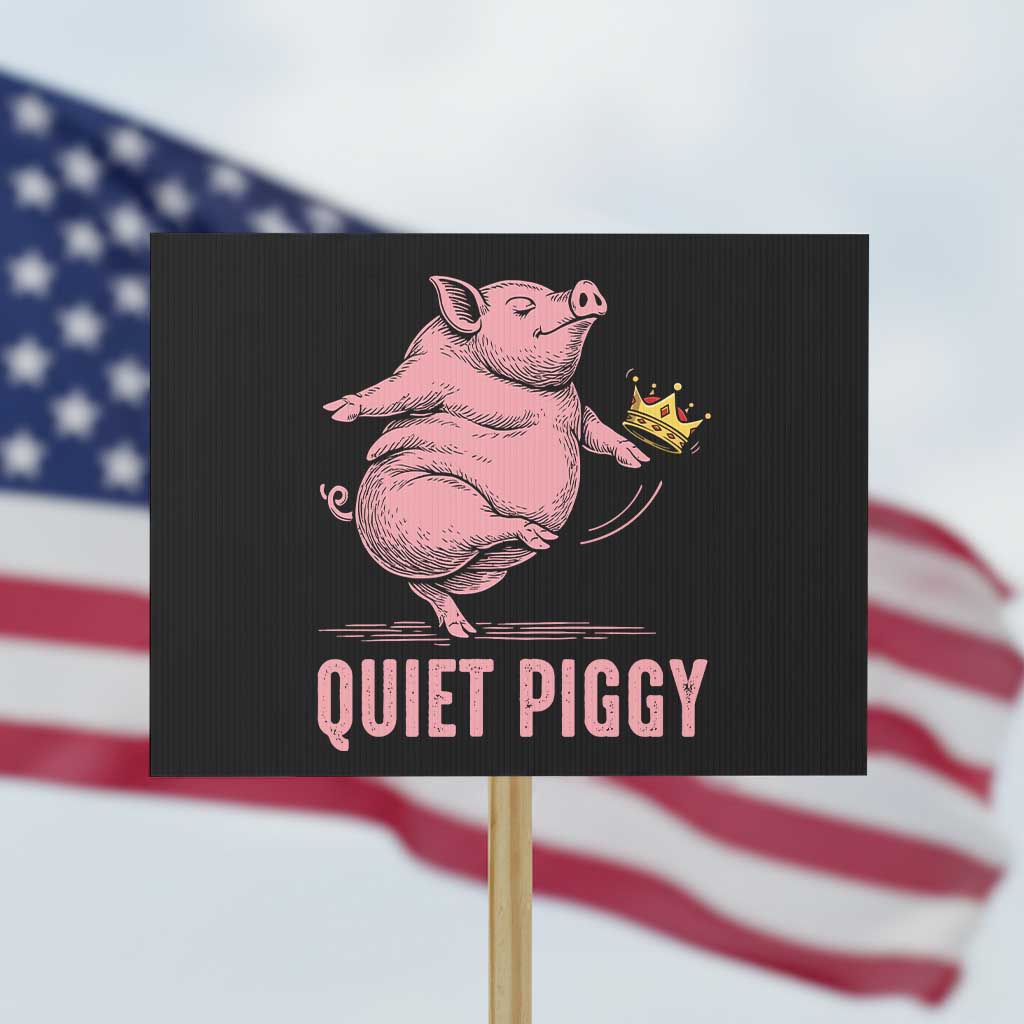Funny Quiet Piggy Protest Sign Pig Political Humor No King TS11 Horizontal 18