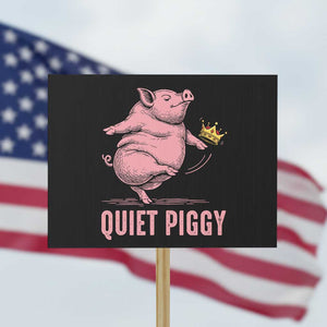 Funny Quiet Piggy Protest Sign Pig Political Humor No King TS11 Horizontal 18" × 24" Black Print Your Wear