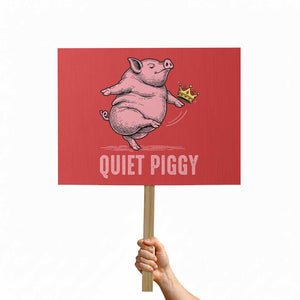 Funny Quiet Piggy Protest Sign Pig Political Humor No King TS11 Horizontal 18" × 24" Red Print Your Wear