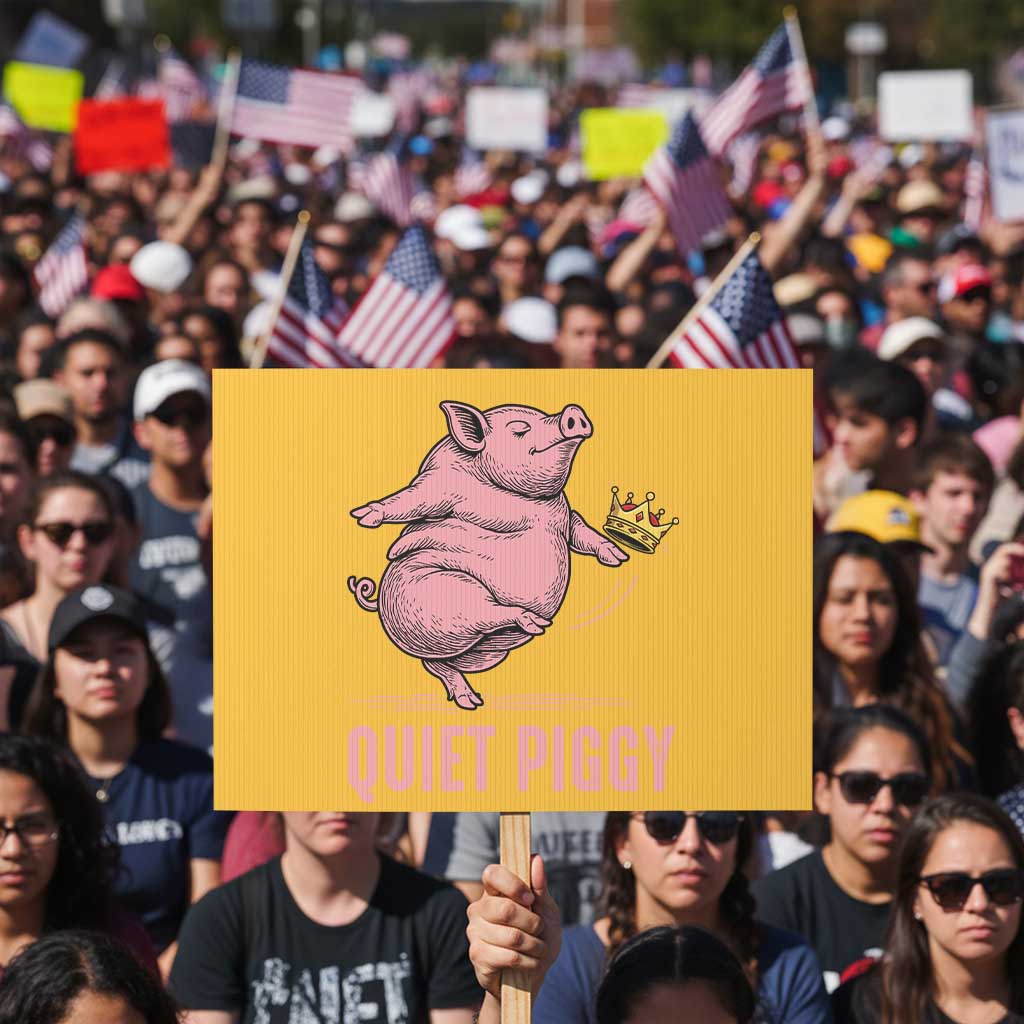 Funny Quiet Piggy Protest Sign Pig Political Humor No King TS11 Horizontal 18