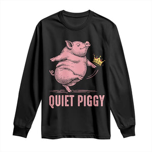 Funny Quiet Piggy Long Sleeve Shirt Pig Political Humor No King TS11 Black Print Your Wear