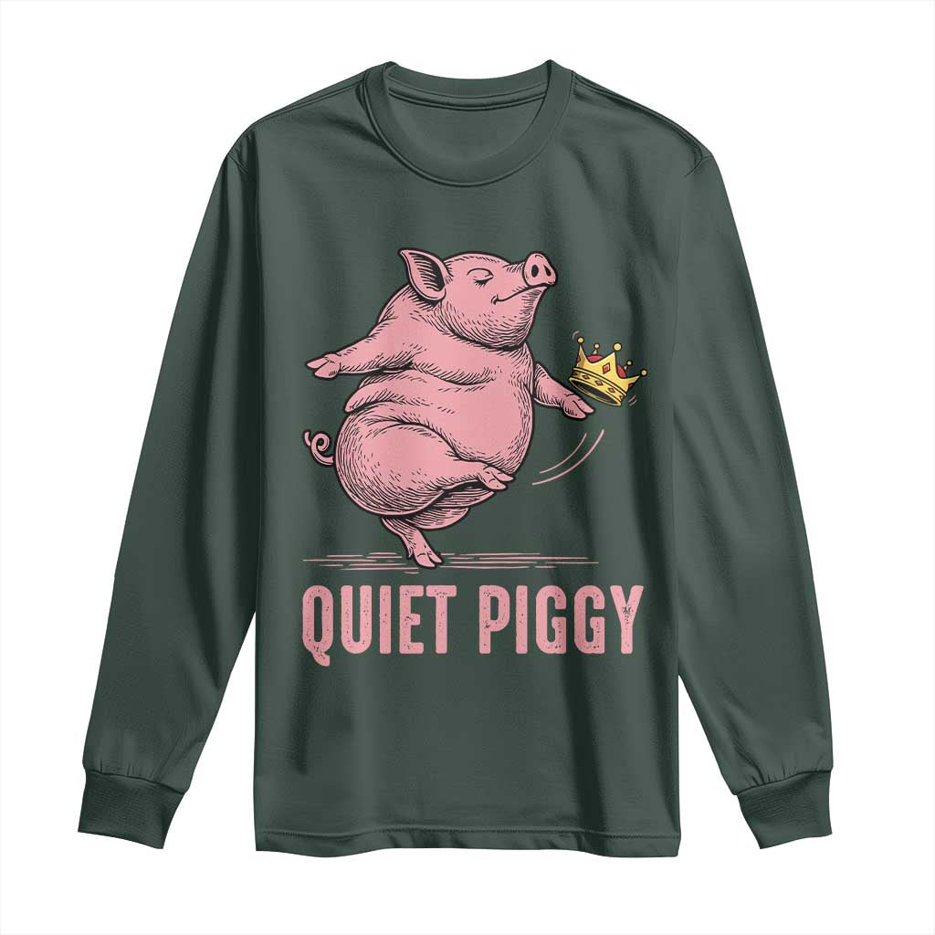 Funny Quiet Piggy Long Sleeve Shirt Pig Political Humor No King TS11 Dark Forest Green Print Your Wear