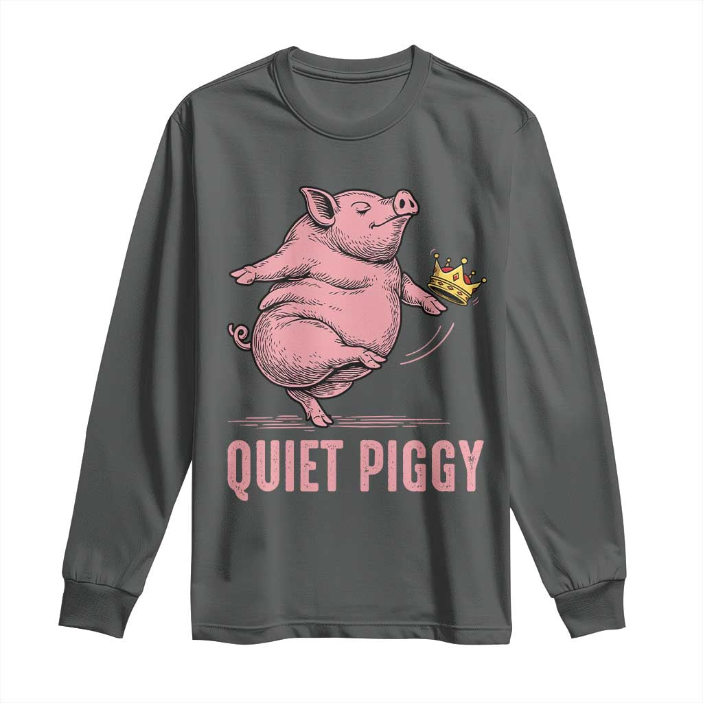 Funny Quiet Piggy Long Sleeve Shirt Pig Political Humor No King TS11 Dark Heather Print Your Wear