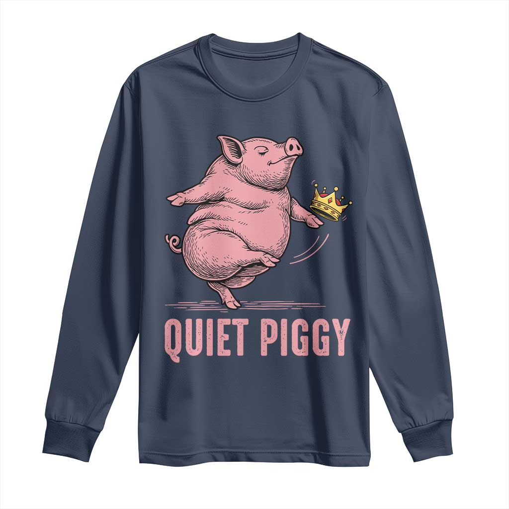 Funny Quiet Piggy Long Sleeve Shirt Pig Political Humor No King TS11 Navy Print Your Wear