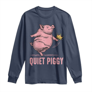 Funny Quiet Piggy Long Sleeve Shirt Pig Political Humor No King TS11 Navy Print Your Wear
