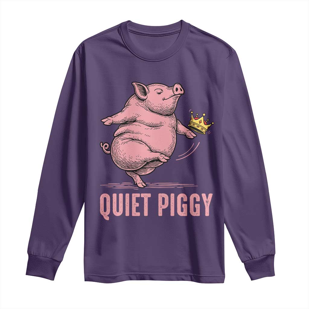 Funny Quiet Piggy Long Sleeve Shirt Pig Political Humor No King TS11 Purple Print Your Wear