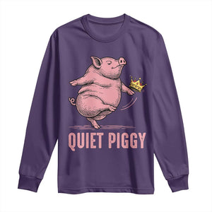 Funny Quiet Piggy Long Sleeve Shirt Pig Political Humor No King TS11 Purple Print Your Wear