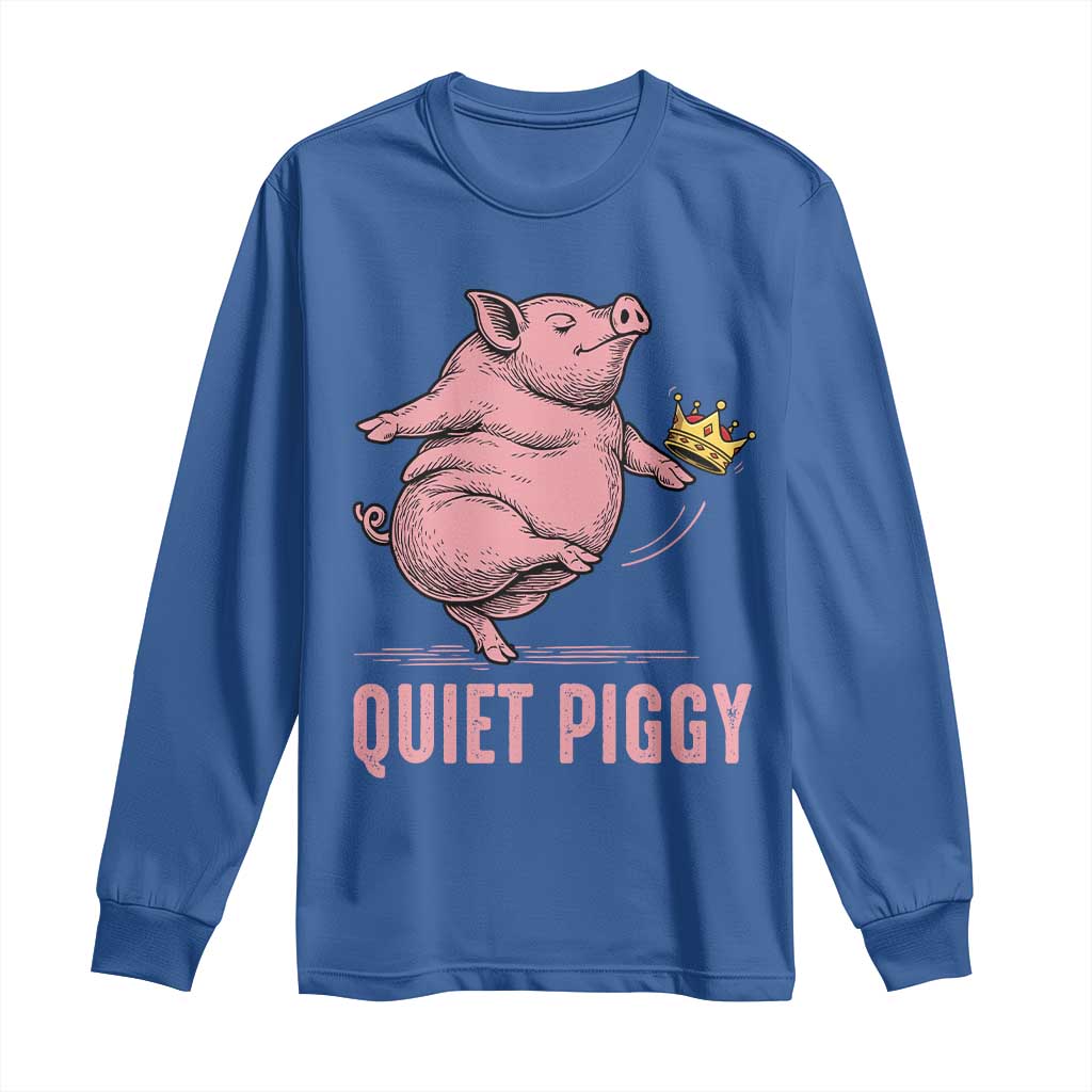 Funny Quiet Piggy Long Sleeve Shirt Pig Political Humor No King TS11 Royal Blue Print Your Wear