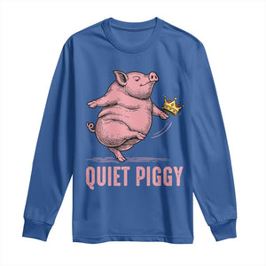 Funny Quiet Piggy Long Sleeve Shirt Pig Political Humor No King TS11 Royal Blue Print Your Wear