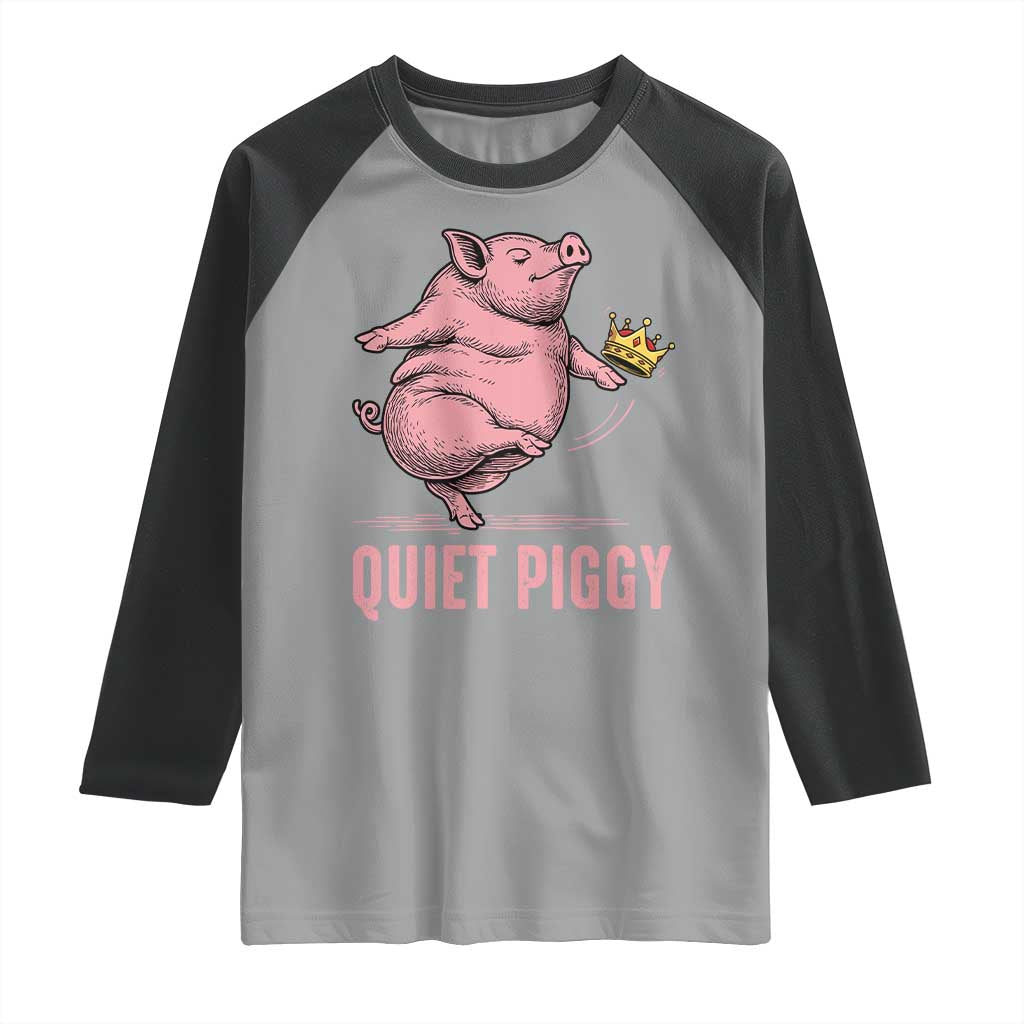 Funny Quiet Piggy Raglan Shirt Pig Political Humor No King TS11 Sport Gray Black Print Your Wear