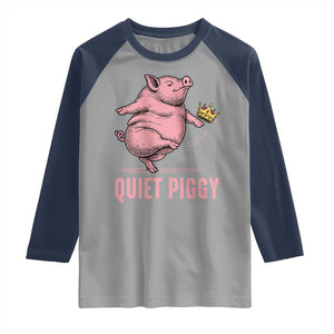 Funny Quiet Piggy Raglan Shirt Pig Political Humor No King TS11 Sport Gray Navy Print Your Wear