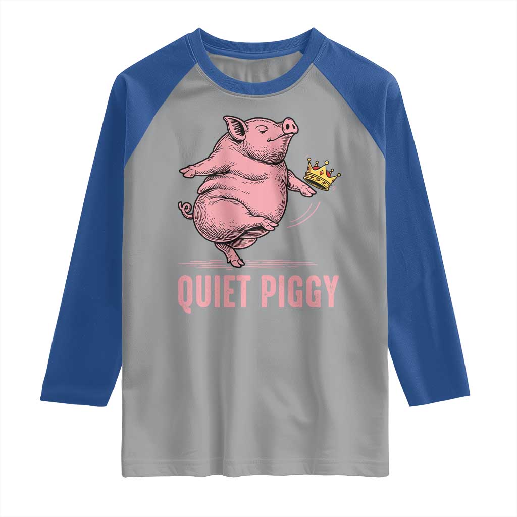 Funny Quiet Piggy Raglan Shirt Pig Political Humor No King TS11 Sport Gray Royal Print Your Wear