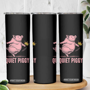 Funny Quiet Piggy Skinny Tumbler Pig Political Humor No King TS11 Print Your Wear