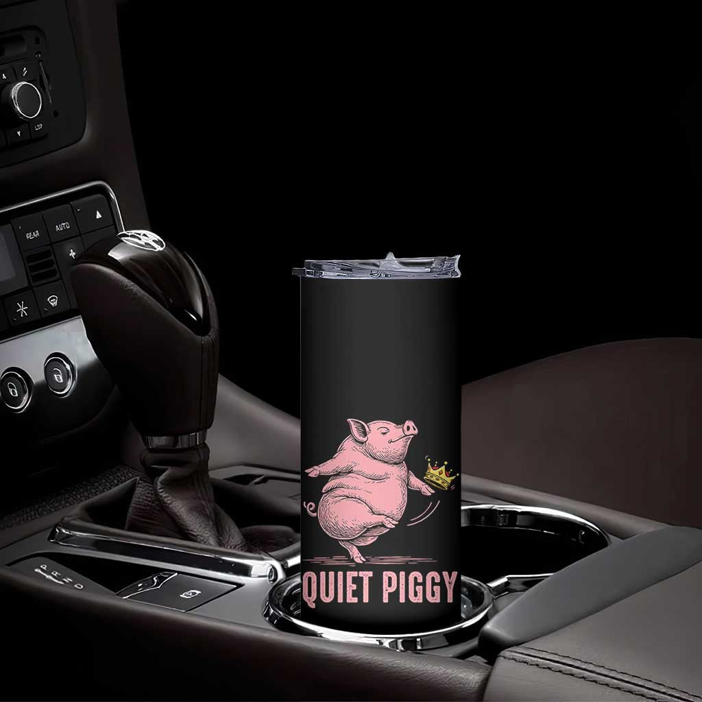Funny Quiet Piggy Skinny Tumbler Pig Political Humor No King TS11 Print Your Wear