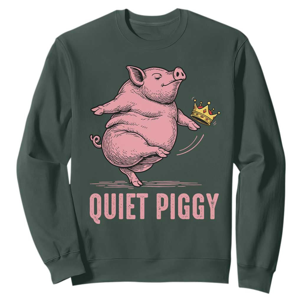 Funny Quiet Piggy Sweatshirt Pig Political Humor No King TS11 Dark Forest Green Print Your Wear