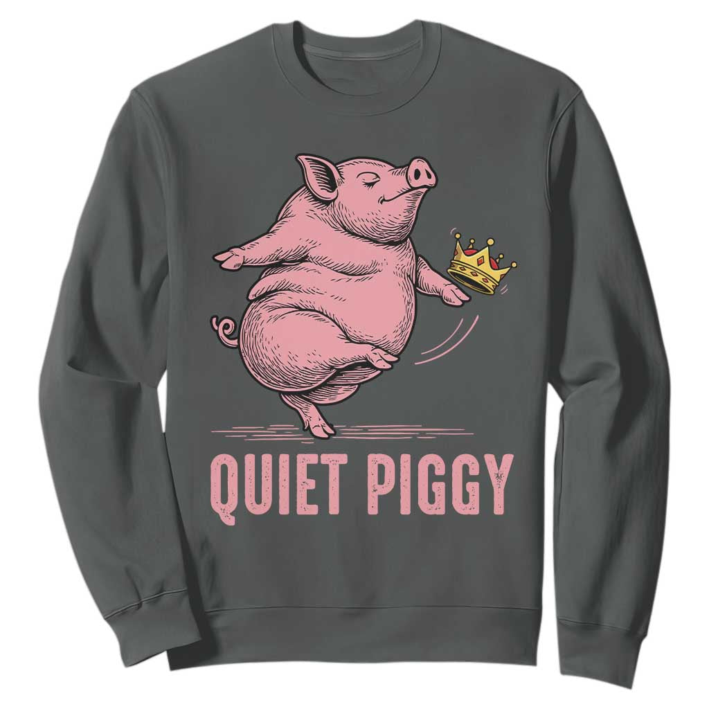 Funny Quiet Piggy Sweatshirt Pig Political Humor No King TS11 Dark Heather Print Your Wear